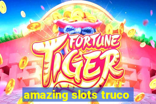 amazing slots truco